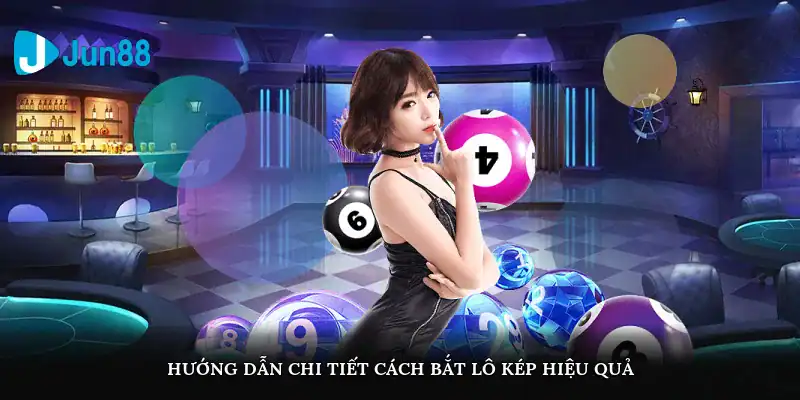 Hướng dẫn chi tiết cách bắt lô kép hiệu quả